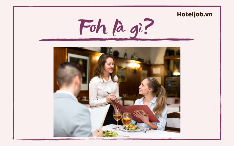 FOH là gì? Khám phá 13 vị trí cao cấp thuộc FOH trong nhà hàng - khách sạn resort