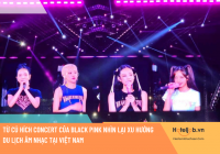 Từ cú hích concert của Black Pink nhìn lại xu hướng du lịch âm nhạc tại Việt Nam
