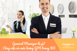 General Manager là gì? Mô tả công việc và mức lương General Manager trong khách sạn