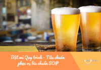 Bật mí Quy trình - Tiêu chuẩn phục vụ bia chuẩn SOP