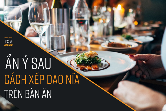 ẩn ý sau cách xếp dao nĩa của khách