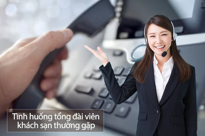 Quy trình xử lý 9 tình huống thường gặp với nhân viên tổng đài khách sạn