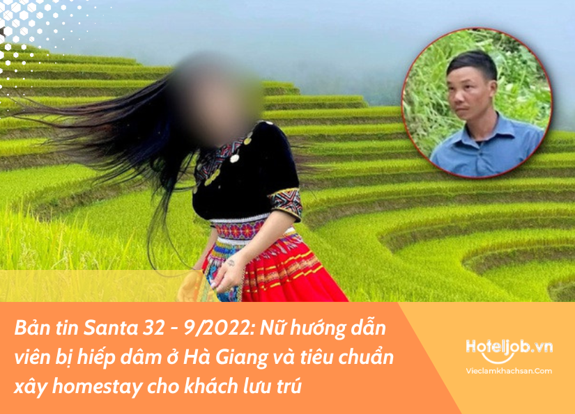 [BẢN TIN SANTA 32 - 9/2022]    Hiếp dâm nữ hướng dẫn viên du lịch Hà Giang và tiêu chuẩn tạo homestay cho khách