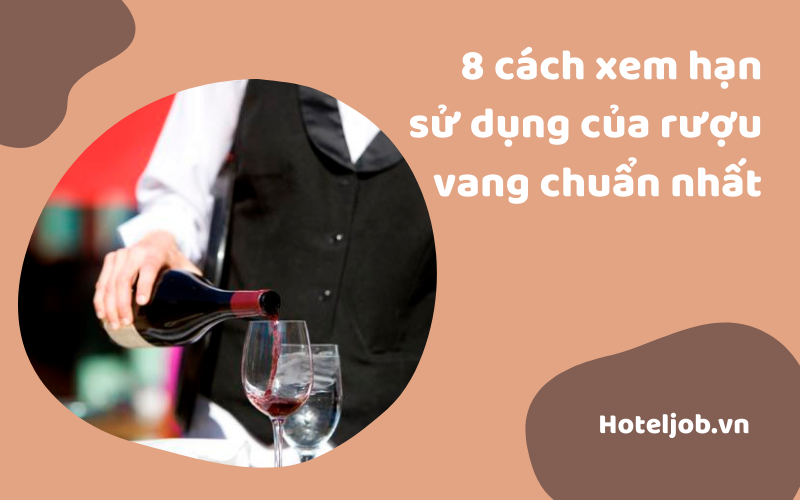 Tiết lộ 8 cách xem hạn sử dụng của rượu vang chuẩn nhất