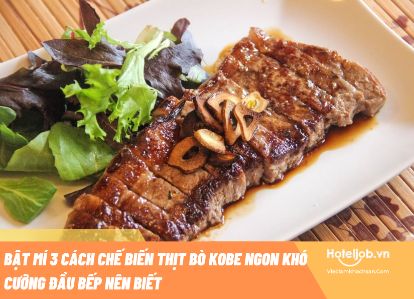 3 cách chế biến thịt bò Kobe ngon khó cưỡng đầu bếp nên biết