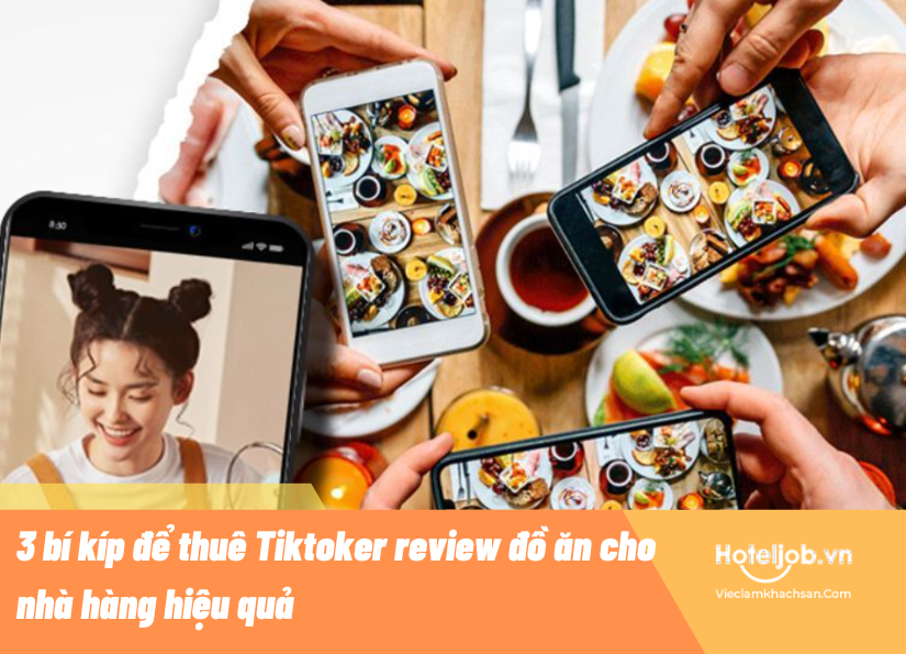 3 bí kíp để thuê Tiktoker review đồ ăn cho nhà hàng hiệu quả