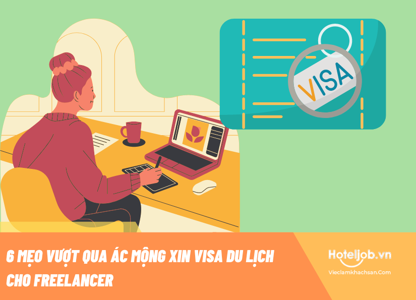 6 mẹo vượt qua ác mộng xin visa du lịch cho freelancer 