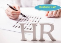 Headhunter là gì? Nắm bắt 7+ thông tin quan trọng về Headhunter