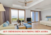 Chi tiết quy trình đăng bán phòng trên Agoda, nhân viên khách sạn cần biết