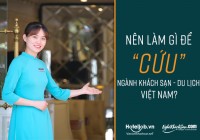 Nên làm gì để “cứu” ngành khách sạn - du lịch Việt Nam?