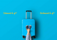 Inbound là gì? Outbound là gì? Và 10 khái niệm liên quan cần biết