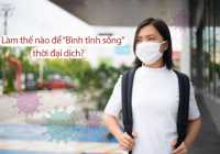 Làm thế nào để “Bình tĩnh sống” thời đại dịch?