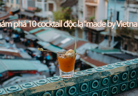 Hóa ra Việt Nam có 10 món cocktail độc lạ đến thế này