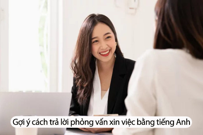 30 câu hỏi và trả lời phỏng vấn xin việc bằng tiếng Anh