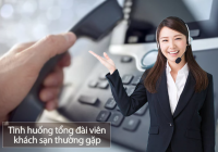 Quy trình xử lý 9 tình huống thường gặp với nhân viên tổng đài khách sạn