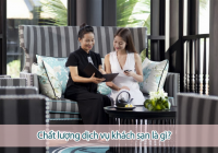 Chất lượng dịch vụ khách sạn là gì? 4 Đặc điểm nhận diện chất lượng dịch vụ trong khách sạn