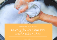 7 Bước giặt quần áo bằng tay chuẩn dân ngành [Series Cẩm nang bỏ túi]