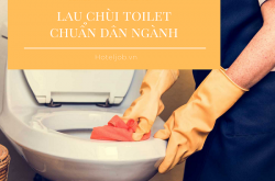 10 bước làm vệ sinh Toilet chuẩn Housekeeping khách sạn [Series Cẩm nang bỏ túi]