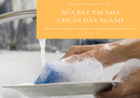 6 bước rửa bát tại nhà chuẩn Steward sành nghề [Series Cẩm nang bỏ túi]