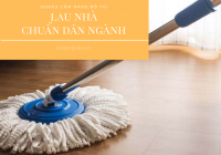 7 Nguyên tắc lau nhà chuẩn Housekeeping khách sạn [Series Cẩm nang bỏ túi]