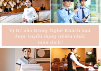 Vị trí nào trong Nghề Khách sạn được tuyển dụng nhiều nhất mùa dịch?