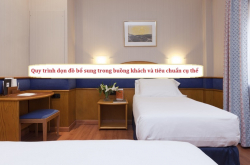 Quy trình dọn đồ bổ sung và tiêu chuẩn cụ thể khi làm phòng cho Housekeeping khách sạn