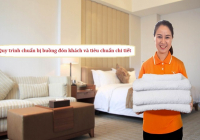 Quy trình chuẩn bị buồng đón khách và tiêu chuẩn chi tiết cho Housekeeping khách sạn