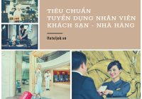 Gọi tên 6 tiêu chuẩn tuyển dụng nhân viên khách sạn - nhà hàng theo hạng sao