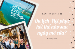 [Bản tin Santa 22 - 04/2022] Du lịch Việt đã phục hồi thế nào sau ngày mở cửa?