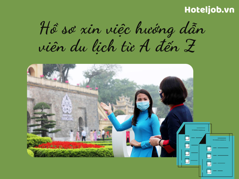 Chinh phục nhà tuyển dụng với bộ hồ sơ xin việc hướng dẫn viên du lịch đầy đủ từ A đến Z