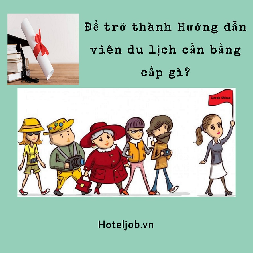 Để trở thành hướng dẫn viên du lịch cần bằng cấp gì?