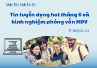 [BẢN TIN SANTA 26 - 6/2022] Tổng hợp tin tuyển dụng hot tháng 6 và kinh nghiệm phỏng vấn trở thành hướng dẫn viên du lịch