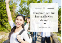 Con gái có nên làm hướng dẫn viên không? - Giải đáp từ người trong nghề