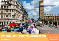 City tour là gì? 5 lời khuyên xây dựng city tour hoàn hảo