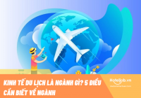 Kinh tế du lịch là ngành gì? 5+ điều cần biết về ngành