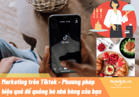 Marketing trên Tiktok - Phương pháp hiệu quả để quảng bá nhà hàng của bạn