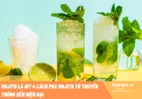 Mojito là gì? 4 Cách pha Mojito từ truyền thống đến hiện đại