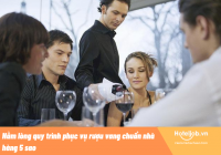 Nằm lòng quy trình phục vụ rượu vang chuẩn nhà hàng 5 sao 