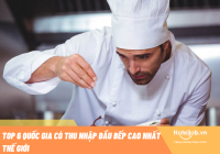 Top 6 quốc gia có mức thu nhập đầu bếp cao nhất trên thế giới