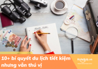 10+ bí quyết du lịch tiết kiệm nhưng vẫn thú vị