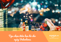 Bật mí 4 tips chọn điểm hẹn hò cho ngày Valentine từ dân ngành