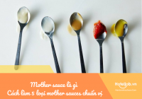 Mother sauce là gì? Cách làm 5 loại mother sauce chuẩn vị nhất trong món Âu