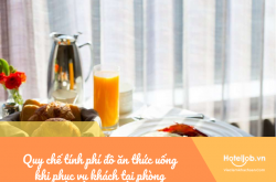 Quy chế tính phí đồ ăn thức uống khi phục vụ khách tại phòng nghỉ