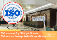 ISO 9001:2015 là gì? Hiệu quả tối ưu của ISO 9001:2015 trong vận hành khách sạn, nhà hàng 