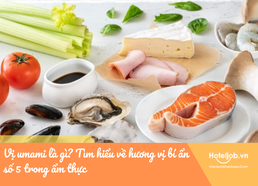 Vị umami là gì? Tìm hiểu về hương vị bí ẩn số 5 trong ẩm thực