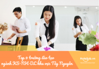 Top 9 trường đào tạo ngành Khách sạn - Nhà hàng - Du lịch khu vực Tây Nguyên