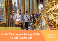Du lịch Thái Lan phục hồi vượt chỉ tiêu, còn Việt Nam thì sao?