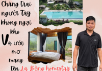 Chàng trai người Tày không ngại khó và ước mơ mang tên La Bằng homestay