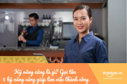 Kỹ năng cứng là gì? Gọi tên 5 kỹ năng cứng giúp tìm việc khách sạn thành công