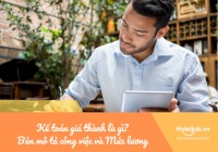 Kế toán giá thành là gì? Bản mô tả công việc kế toán giá thành và mức lương mới nhất